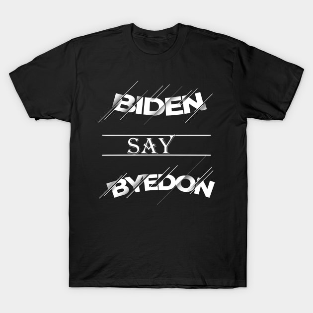 Biden Say Bye Donald Trump T-Shirt by Top Art